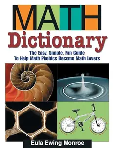 USED-Math Dictionary: The Easy, Simple, Fun Guide to Help Math Phobics Become Math Lovers by Eula Ewing Monroe (Paperback)