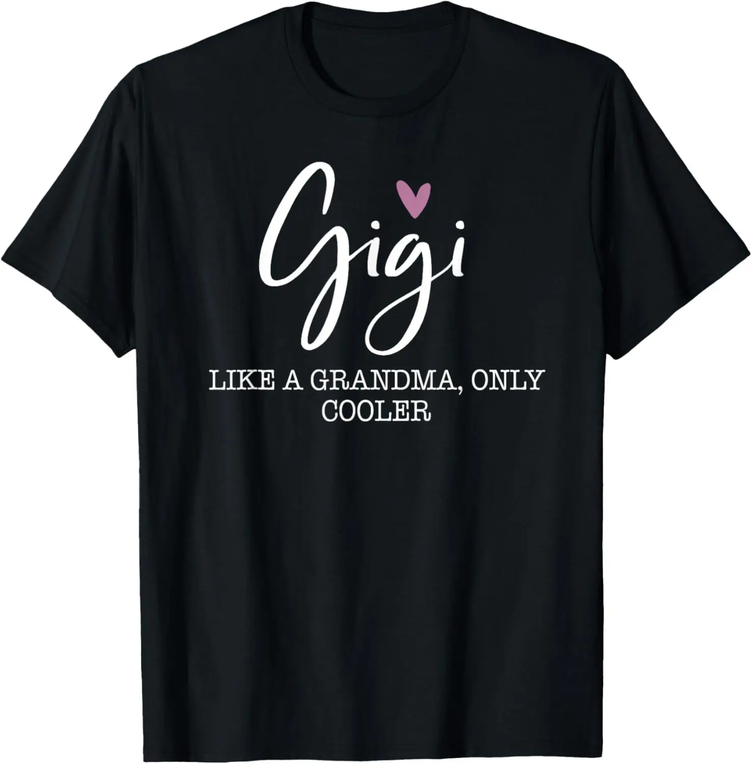 Gigi Like A Grandma Only Cooler Heart Mother's Day Gigi T-Shirt Top Unisex