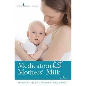 USED-Medications and Mothers' Milk 2017 by Thomas W. Hale RPh  PhD (Paperback)