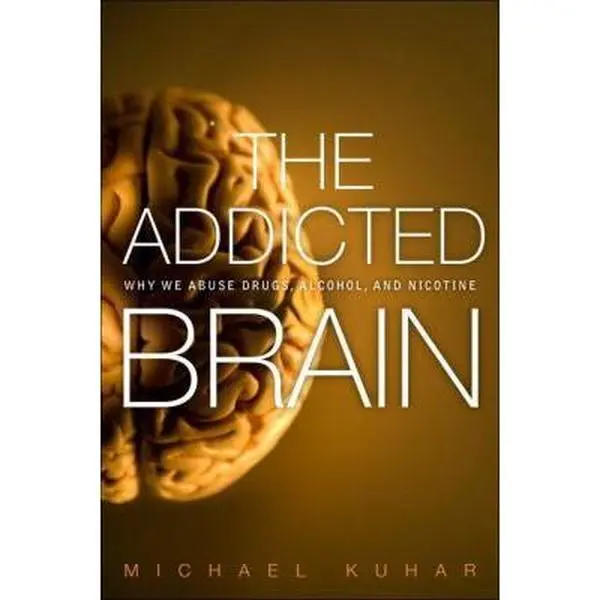 USED-The Addicted Brain: Why We Abuse Drugs, Alcohol, and Nicotine (FT Press Science) by Michael J. Kuhar (Hardcover)