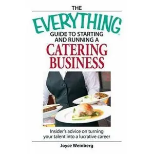USED-The Everything Guide to Starting and Running a Catering Business: Insider's advice on turning your talent into a Career by Joyce Weinberg (Paperback)