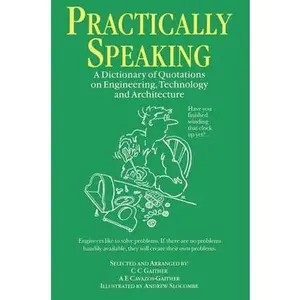 USED-Practically Speaking: A Dictionary of Quotations on Engineering, Technology and Architecture by Gaither, C. C. (Paperback)