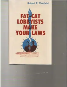 USED-Fat-cat lobbyists make your laws by Robert Canfield (Hardcover)