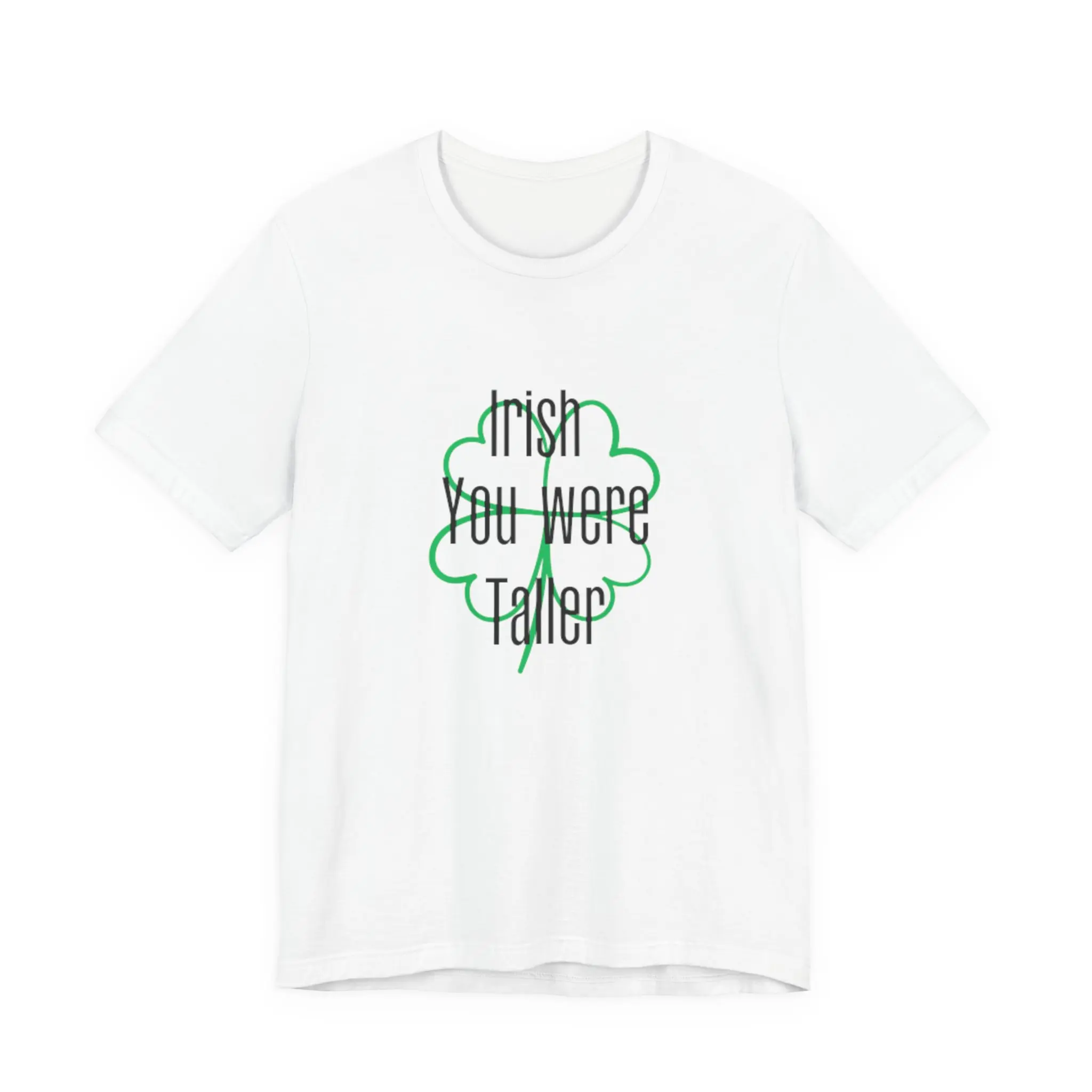 Irish You Were Taller T-Shirt |   Shamrock St. Patrick's Day Tee