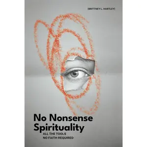 No Nonsense Spirituality: All the Tools No Belief Required