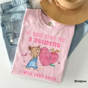 Comfort Colors If You Give Me A Student I Will Love Them Teacher T-Shirt, Funny Mouse Shirt, Kindergarten Teacher Tee, Gift for Teacher