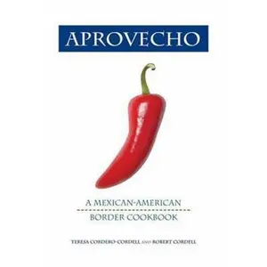 USED-Aprovecho: A Mexican-American Border Cookbook by Teresa Cordero-Cordell (Hardcover)