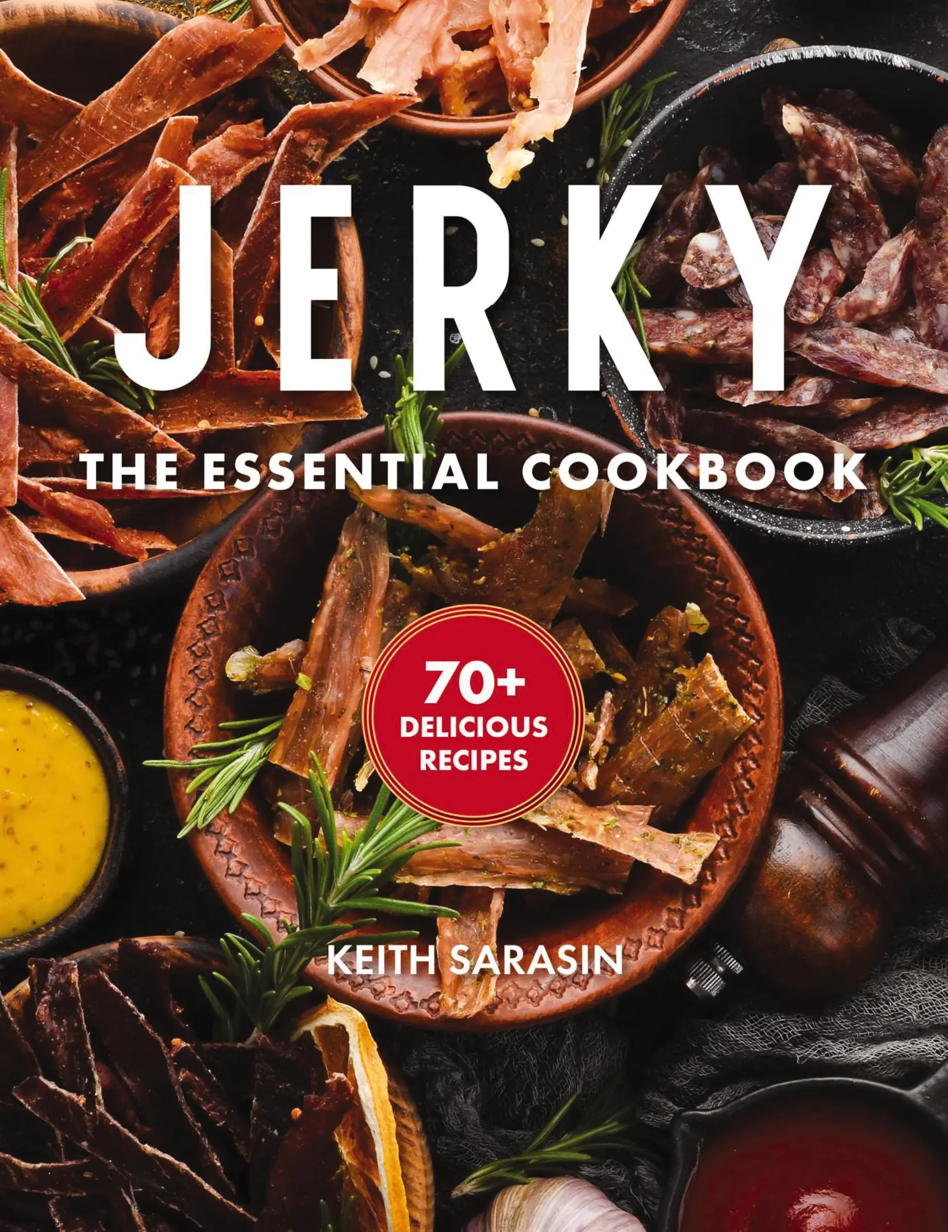 Jerky: The Essential Cookbook with Over 50 Recipes for Drying, Curing, and Preserving Meat by Keith Sarasin [Hardback Book]