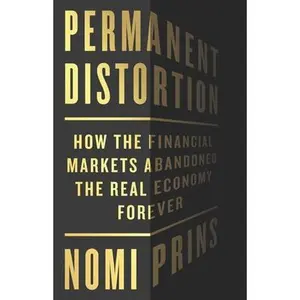 USED-Permanent Distortion: How the Financial Markets Abandoned the Real Economy Forever by Prins, Nomi (Hardcover)
