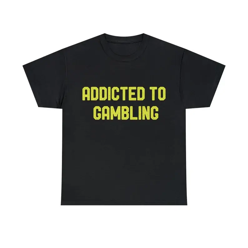 Addicted To Gambling, Funny Shirt, Comedy Shirt, Dad Joke, Shirt, Men's Tee, Men's Shirt, Meme Shirt, Women's Shirt, Women's Tee