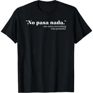 No Pasa Nada Mexico Mexican Spanish Teacher Spanglish T Shirt 100% Cotton Casual Tshirts Crewneck T-Shirt Funny Short Sleeve Unisex Graphic Tee for Men Women Adults Classic Menswear Summer Fashion Streetwear Top