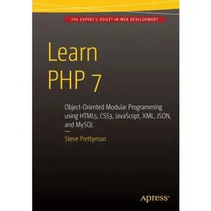 USED-Learn PHP 7: Object Oriented Modular Programming Using Html5, Css3, Javascript, XML, Json, and MySQL by Prettyman, Steve (Paperback)
