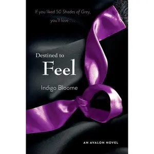 Destined to Feel: An Avalon Novel (Avalon Trilogy: Volume Number 2) by Indigo Bloome [Paperback Book]