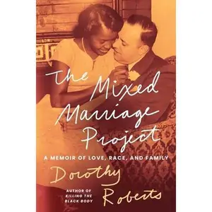 The Mixed Marriage Project: A Memoir of Love, Race, and Family -- Dorothy Roberts, Hardcover