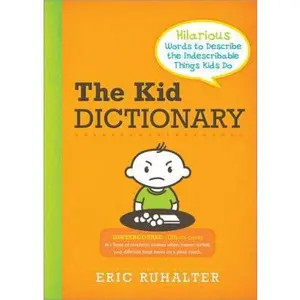 USED-The Kid Dictionary: Hilarious Words to Describe the Indescribable Things Kids Do by Ruhalter, Eric (Paperback)