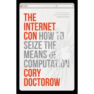 USED-The Internet Con: How to Seize the Means of Computation by Doctorow, Cory (Hardcover)