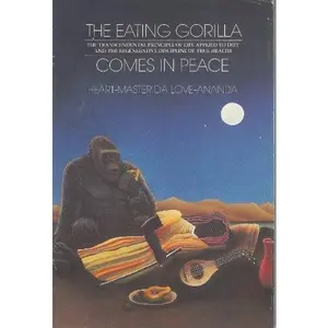 USED-The Eating Gorilla Comes in Peace: The Transcendental Principle of Life Applied to Diet and the Regenerative Discipline of True Health by Heart-Master Da Love-Ananda (Paperback)
