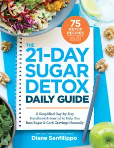 USED-The 21-Day Sugar Detox Daily Guide: A Simplified, Day-By-Day Handbook & Journal to Help You Bust Sugar & Carb Cravings Naturally by Sanfilippo, Diane (Paperback)