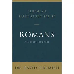 Romans: The Gospel of Grace by David Jeremiah (Paperback)