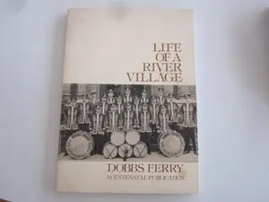 USED-Life of a River Village: Dobbs Ferry, a Centennial Publication by unknown author (Paperback)