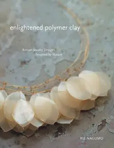 USED-Enlightened Polymer Clay: Artisan Jewelry Designs Inspired by Nature by Rie Nagumo (Paperback)