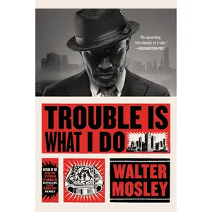 Trouble Is What I Do by Walter Mosley [Paperback Book]