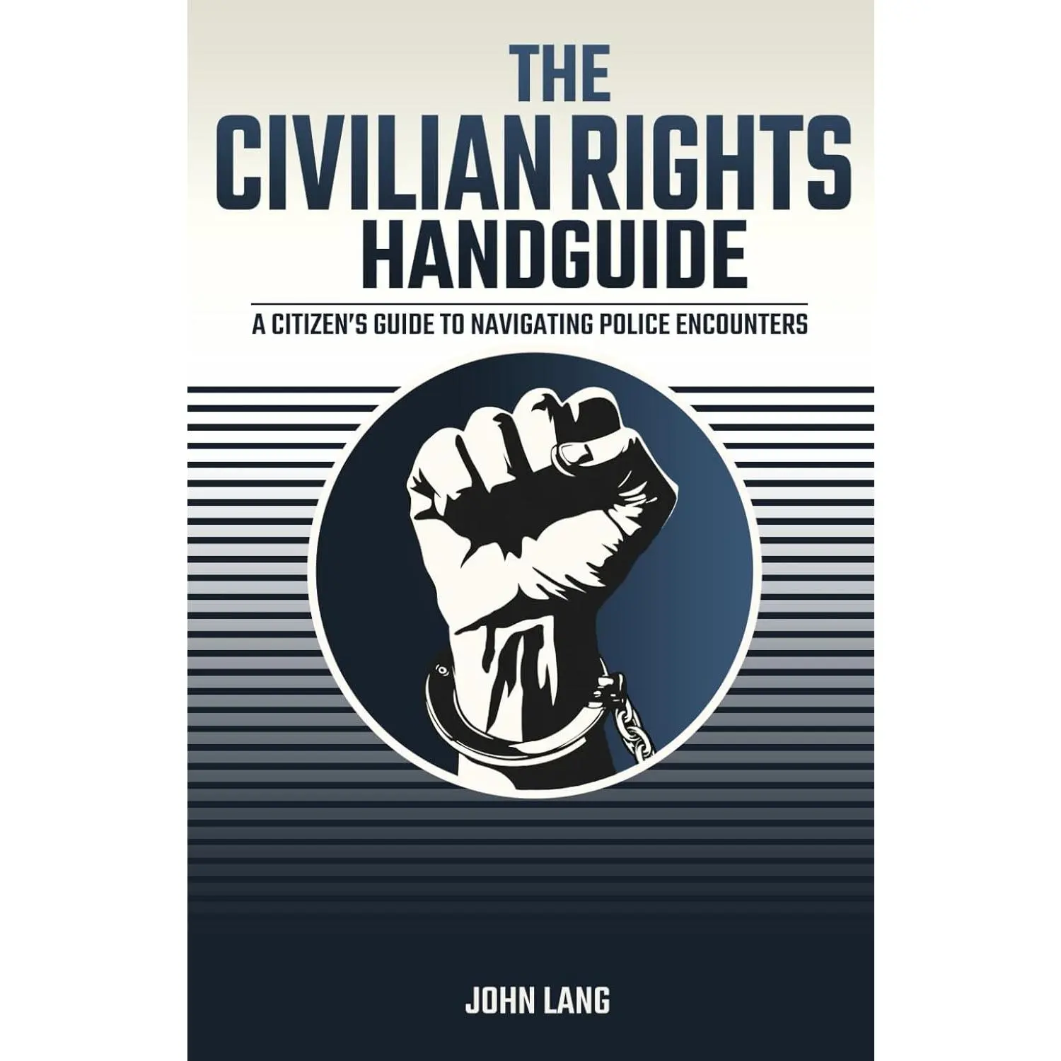 The Civilian Rights Handguide: A Citizen's Guide to Navigating Police Encounters