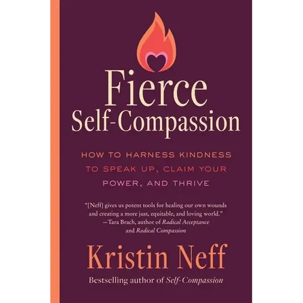 Fierce Self-Compassion: How to Harness Kindness to Speak Up, Claim Your Power, and Thrive - Paperback