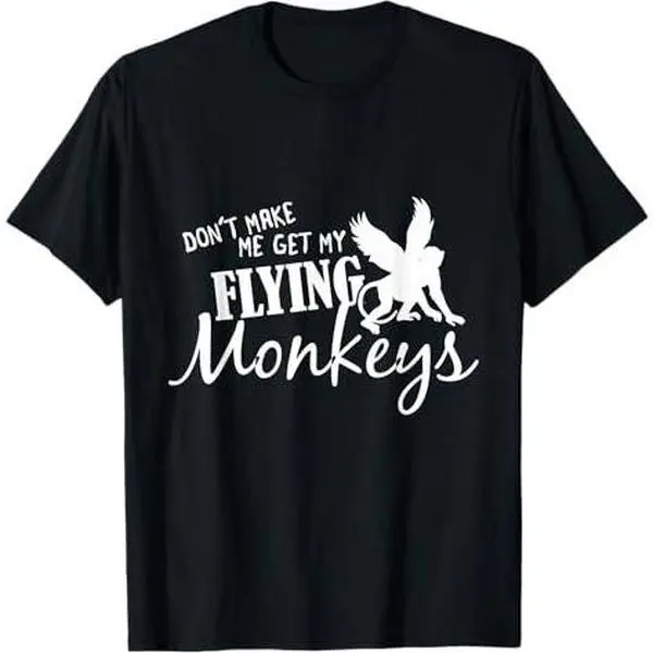 Flying Monkeys T-Shirt - Don't Make Me Get My Flying Monkeys T-Shirt