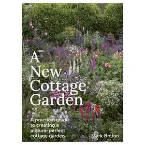 USED-A New Cottage Garden: A Practical Guide to Creating a Picture-Perfect Cottage Garden by Bolton, Mark (Hardcover)