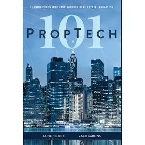 USED-PropTech 101: Turning Chaos Into Cash Through Real Estate Innovation by Block, Aaron (Hardcover)