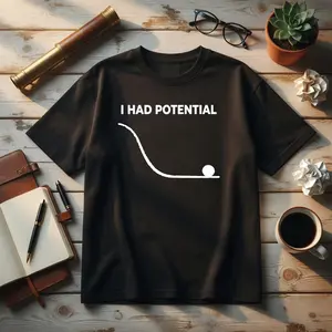 I Had Potential T-Shirt, Funny Physics Science Shirt, Engineering Student Tee, Physics Teacher Gift, Math Nerd Apparel, Sarcastic Science