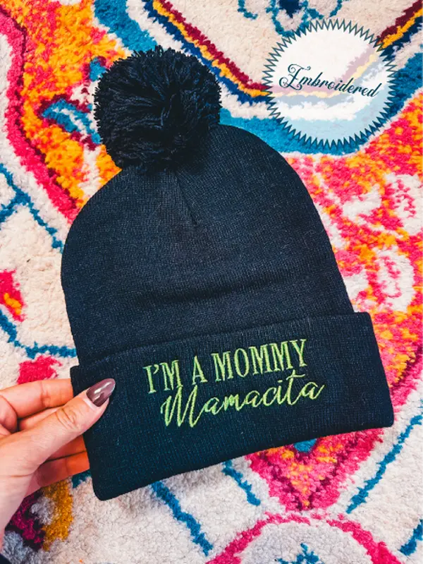 I'm a Mommy Mamacita ~ Pom-Pom Beanie Stitched in the USA