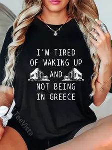 100% Cotton Greece Tired Of Waking Up Not Being In Greece Funny Greek T-Shirt
