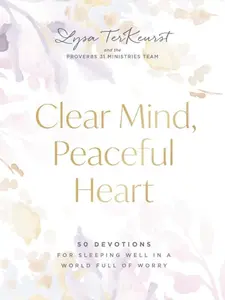 Clear Mind, Peaceful Heart: 50 Devotions for Sleeping Well in a World Full of Worry (A 50-Day Devotional)