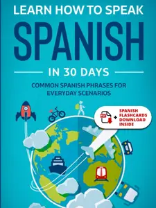 Learn Spanish For Adult Beginners: Speak Spanish In 30 Days And Learn Everyday Phrases Paperback