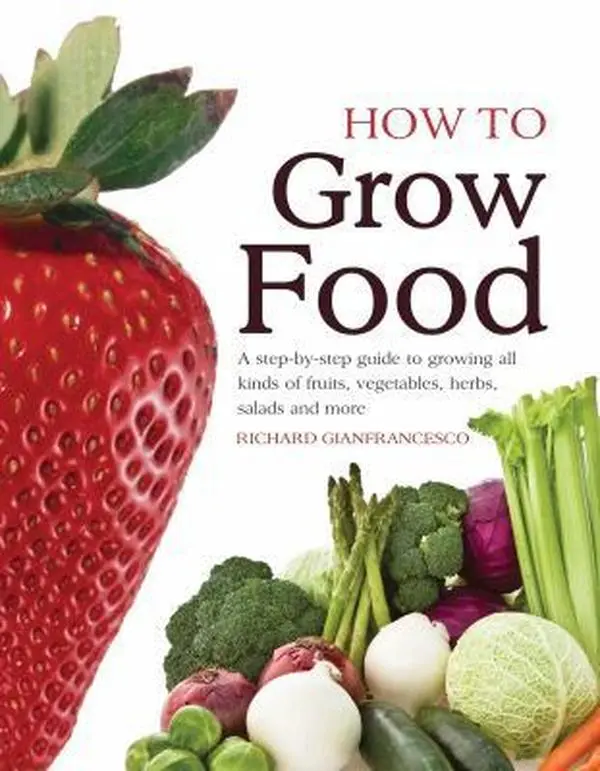 USED Book - How To Grow Food: A Step-by-step Guide to Growing All Kinds of Fruits, Vegetables, Herbs, Salads and More by Richard Gianfrancesco (Hardcover) - english