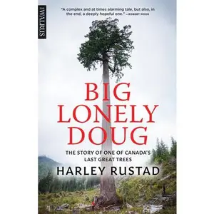 USED-Big Lonely Doug: The Story of One of Canada's Last Great Trees by Rustad, Harley (Paperback)