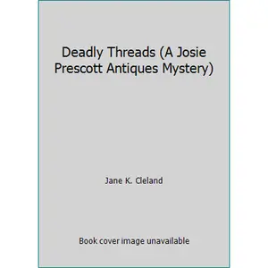 USED-Deadly Threads (A Josie Prescott Antiques Mystery) by Jane K. Cleland (Unknown)