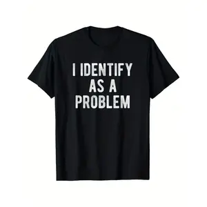 I Identify As A Problem Sarcastic Humor T-Shirt Heavyweight Cotton Unisex Tee Sizes S To XXXL
