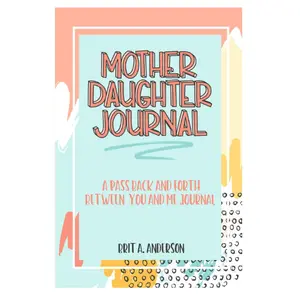 Mother Daughter Journal Pass Back And Forth Between You and Me: A Fun No Stress Just Between Us Journal For Moms And Daughters (Guided Journal For ... Makes A Unique Gift For Mom On Mothers Day)
