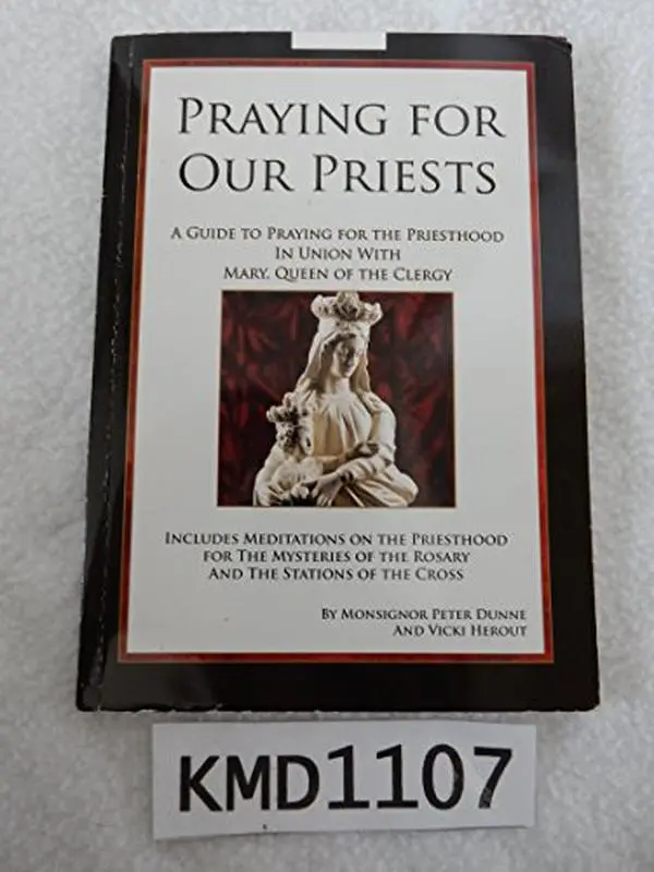 USED-Praying for Our Priests a Guide to Praying For the Priesthood in Union with Mary, Queen of the Clergy by Peter and Vicki Herout Dunne (Paperback)