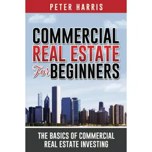 Commercial Real Estate for Beginners: The Basics of Commercial Real Estate Investing