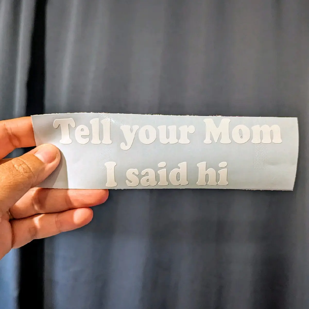 Tell your Mom I said hi decal Tell your Mom I said hi decal
