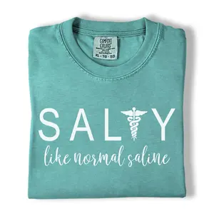 Comfort Colors Salty Like Normal Saline Shirt, Funny Nurse T-Shirt, Medical Pun Graphic Tee, Cute Gift for Doctors & Medical Students