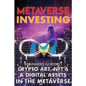 USED-Metaverse Investing Beginners Guide To Crypto Art, NFT's, & Digital Assets in the Metaverse: The Future of Cryptocurreny, Digital Art, (Non Fungible T by Meta-Verse, The (Paperback)