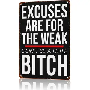 Excuses Are for the Weak Don't Be a Little Bitch Aluminum Signs 12x8inch Wall Decor Inspirational Quotes Poster Home Office Gym Decoration Signage