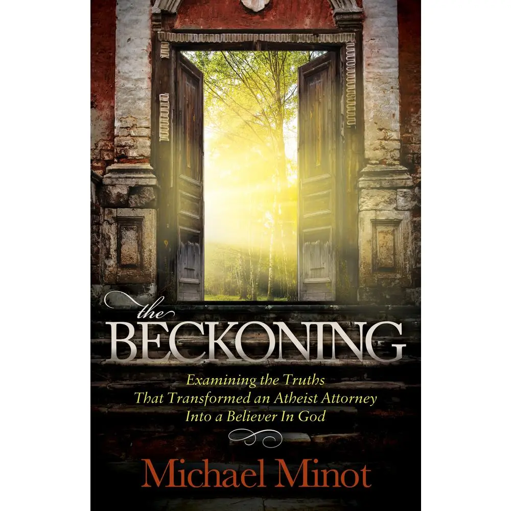 USED-The Beckoning: Examining the Truths That Transformed an Atheist Attorney Into a Believer in God by Minot, Michael (Hardcover)