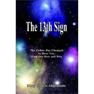 USED-The 13th Sign: The Zodiac Has Changed, So Have You - Find Out How and Why by Abbamonte, Mary Francis (Paperback)