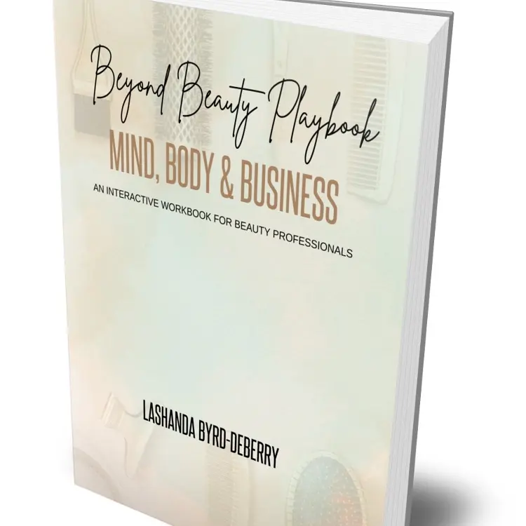 Beyond Beauty Playbook Mind Body & Business An Interactive Workbook for Beauty Professionals by Lashanda Byrd Deberry